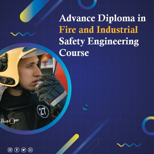Advance Diploma in Fire & Industrial Safety Engineering (ADFISE)