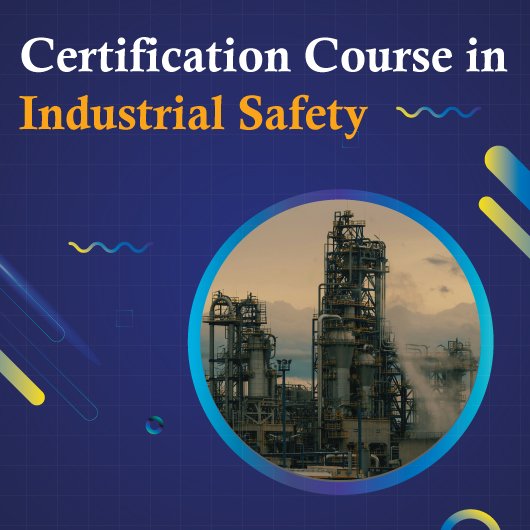 Certificate Course in Industrial Safety