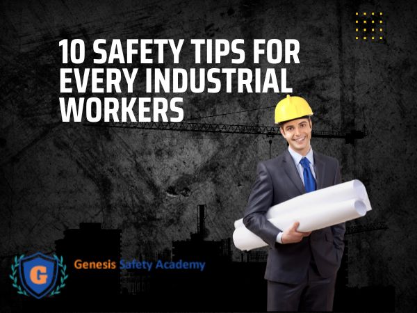 10 SAFETY TIPS FOR EVERY INDUSTRIAL WORKERS